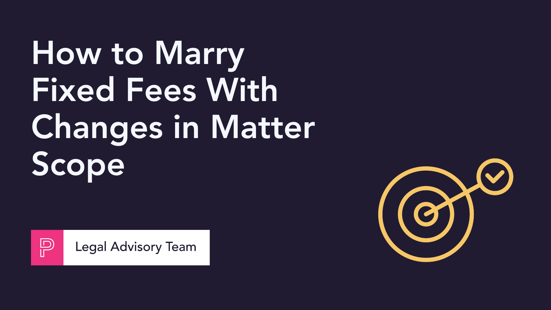 How to Marry Fixed Fees with Changes in Scope for Legal Services