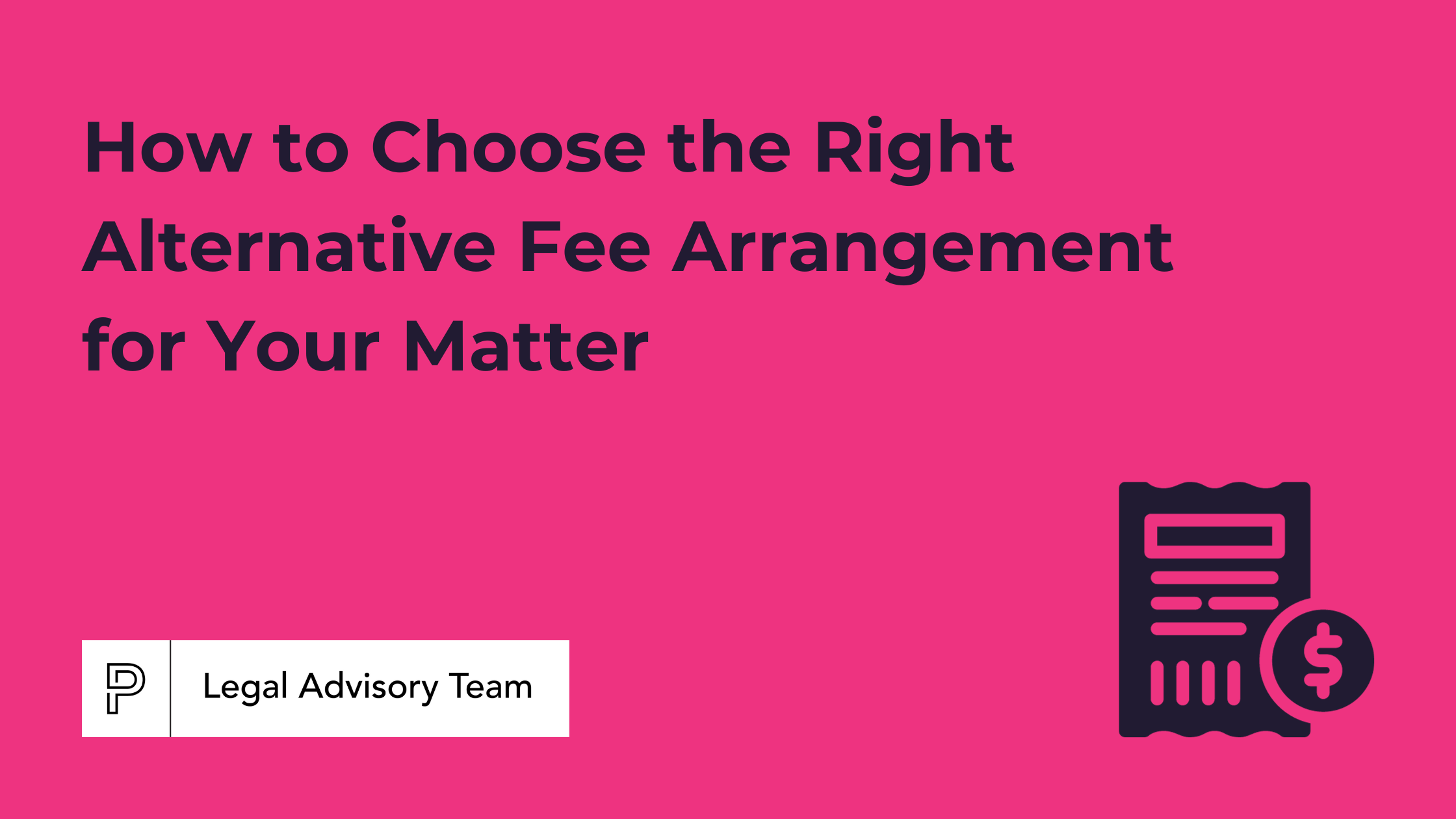 How to Choose the Right Alternative Fee Arrangement for Your Matter
