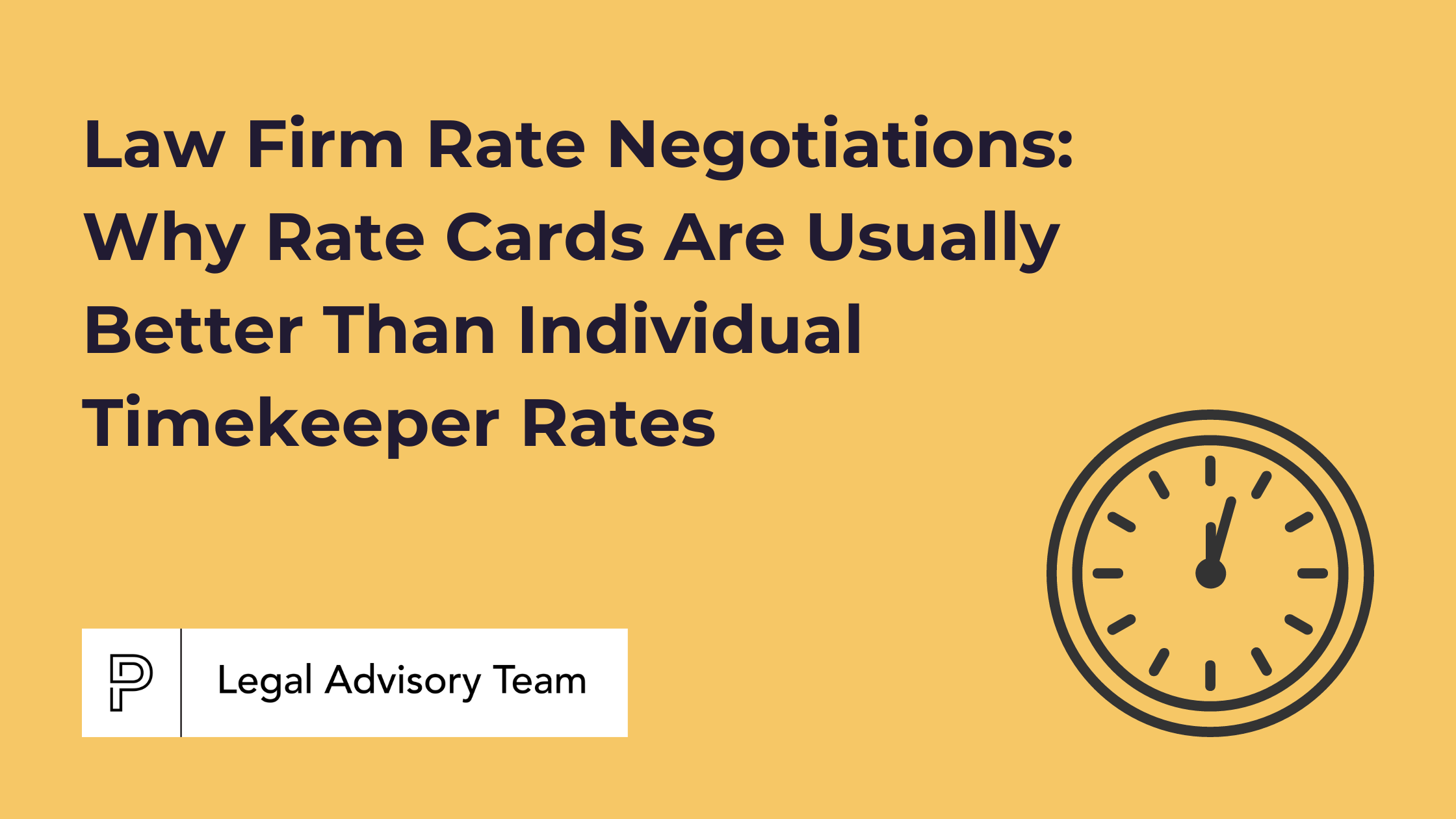 Law Firm Rate Negotiations: Why Rate Cards Are Usually Better Than Individual Timekeeper Rates